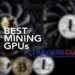 Best Mining GPUs in 2021 from Traders Cult